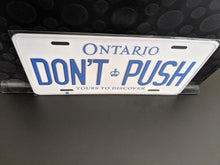 Load image into Gallery viewer, DON'T PUSH : Custom Car Plate Ontario For Novelty Souvenir Gift Display Special Occasions Mancave Garage Office Windshield