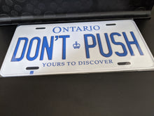 Load image into Gallery viewer, DON'T PUSH : Custom Car Plate Ontario For Novelty Souvenir Gift Display Special Occasions Mancave Garage Office Windshield