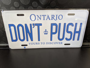 DON'T PUSH : Custom Car Plate Ontario For Novelty Souvenir Gift Display Special Occasions Mancave Garage Office Windshield